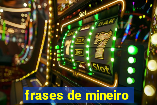 frases de mineiro